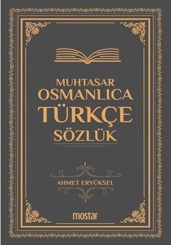 Muhtasar Osmanlıca Türkçe Sözlük - Ahmet Eryüksel - Mostar