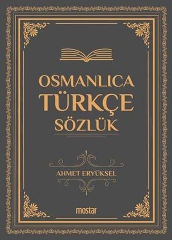 Osmanlıca Türkçe Sözlük - Ahmet Eryüksel - Mostar