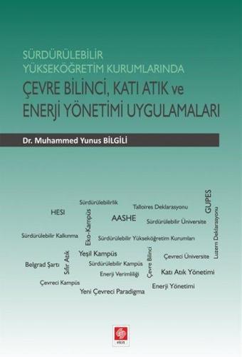 Sürdürülebilir Yüksek Öğretim Kurumlarında Çevre Bilinci Katı Atık ve Enerji Yönetimi Uygulamaları - Ekin Basım Yayın