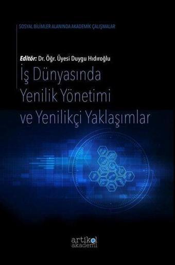 İş Dünyasında Yenilik Yönetimi ve Yenilikçi Yaklaşımlar - Kolektif  - Artikel Akademi