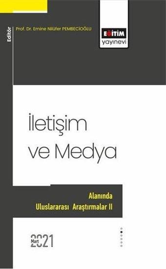 İletişim ve Medya Alanında Uluslararası Araştırmalar - 2 - Emine Nilüfer Pembecioğlu - Eğitim Yayınevi