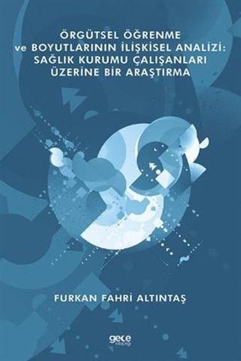 Örgütsel Öğrenme ve Boyutlarının İlişkisel Analizi - Furkan Fahri Altıntaş - Gece Kitaplığı