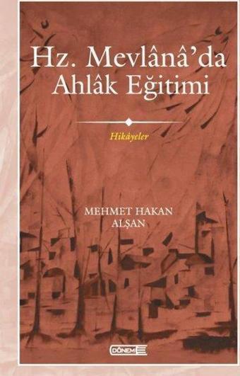 Hz. Mevlana'da Ahlak Eğitimi - Hikayeler - Mehmet Hakan Alşan - Dönem