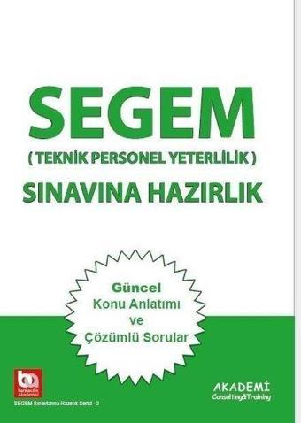 SEGEM Sınavına Hazırlık - Teknik Personel Yeterlilik Güncel Konu Anlatımı ve Çözümlü Sorular - Şenol Babuşcu - Akademi Consulting