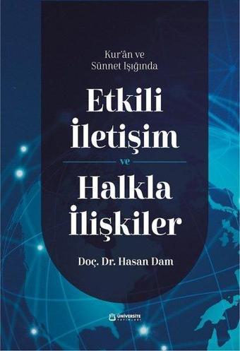 Kur'an ve Sünnet Işığında Etkili İletişim ve Halkla İlişkiler - Hasan Dam - Üniversite Yayınları