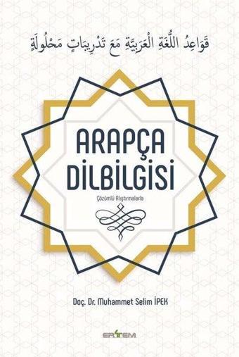 Çözümlü Alıştırmalarla Arapça Dilbilgisi - Muhammet Selim İpek - Ertem Kafkars Eğitim Yayınları