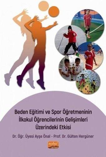 Beden Eğitimi ve Spor Öğretmeninin İlkokul Öğrencilerinin Gelişimleri Üzerindeki Etkisi - Ayşe Önal - Nobel Bilimsel Eserler