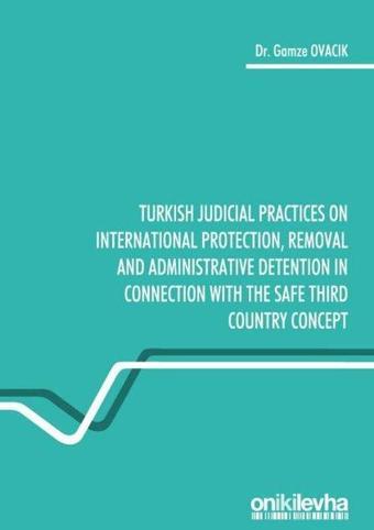 Turkish Judicial Practices on International Protection Removal and Administrative Detention in Conn - Gamze Ovacık - On İki Levha Yayıncılık