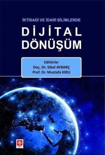 İktisadi ve İdari Bilimlerde Dijital Dönüşüm - Ekin Basım Yayın