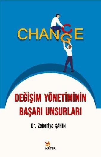 Değişim Yönetiminin Başarı Unsurları - Zekeriya Şahin - Kriter