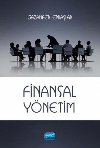 Finansal Yönetim - Gazanfer Erbaşlar - Nobel Akademik Yayıncılık