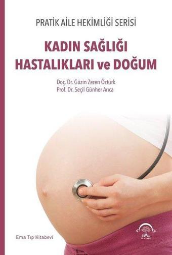 Kadın Sağlığı Hastalıkları ve Doğum - Pratik Aile Hekimliği Serisi - Güzin Zeren Öztürk - Ema Tıp Kitabevi