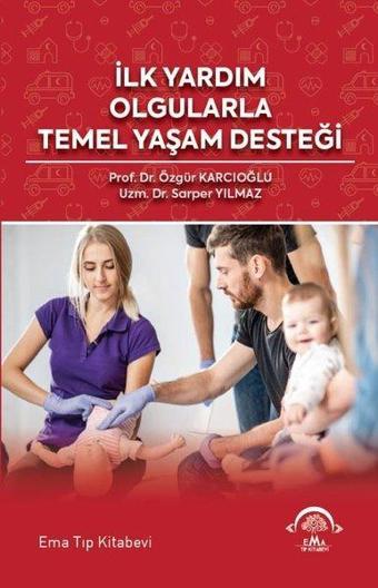 İlk Yardım Olgularla Temel Yaşam Desteği - Ema Tıp Kitabevi