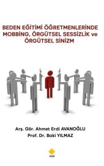 Beden Eğitimi Öğretmenlerinde Mobbing Örgütsel Sessizlik ve Örgütsel Sinizm - Ahmet Erdi Avanoğlu - Duvar Yayınları