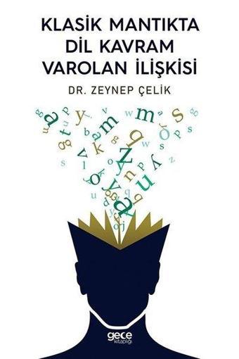 Klasik Mantıkta Dil Kavram Varolan İlişkisi - Zeynep Çelik - Gece Kitaplığı