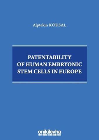 Patentability of Human Embryonic Stem Cells in Europe - Alptekin Köksal - On İki Levha Yayıncılık