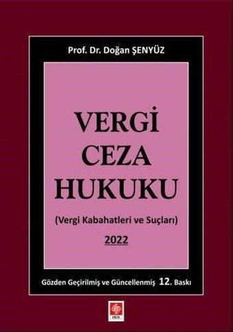 Vergi Ceza Hukuku - Vergi Kabahatleri ve Suçları 2022 - Doğan Şenyüz - Ekin Basım Yayın