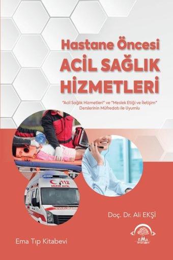 Hastane Öncesi Acil Sağlık Hizmetleri - Ali Ekşi - Ema Tıp Kitabevi