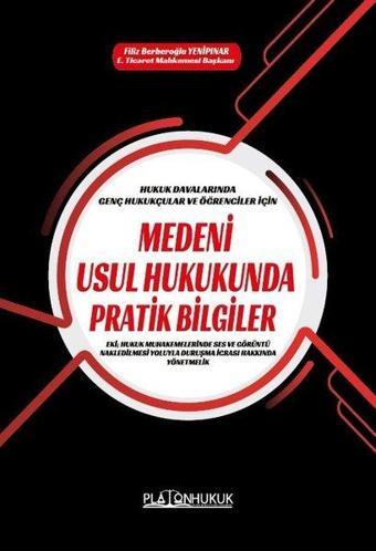 Medeni Usul Hukukunda Pratik Bilgiler - Hukuk Davalarında Genç Hukukçular ve Öğrenciler için - Filiz Berberoğlu Yenipınar - Platon Hukuk Yayınevi