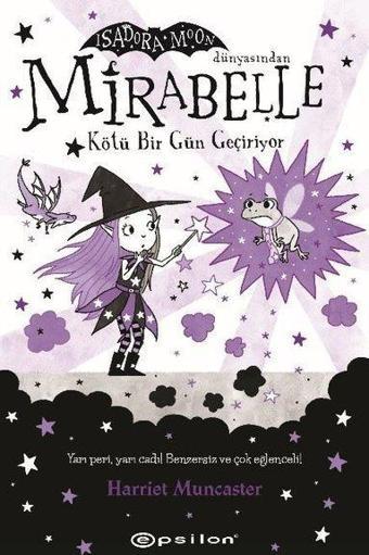 Mirabelle Kötü Bir Gün Geçiriyor - Isadora Moon Dünyasından - Harriet Muncaster - Epsilon Yayınevi