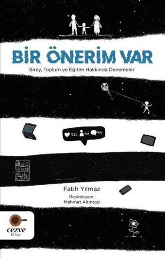 Bir Önerim Var - Birey Toplum ve Eğitim Hakkında Denemeler - Fatih Yılmaz - Cezve Kitap