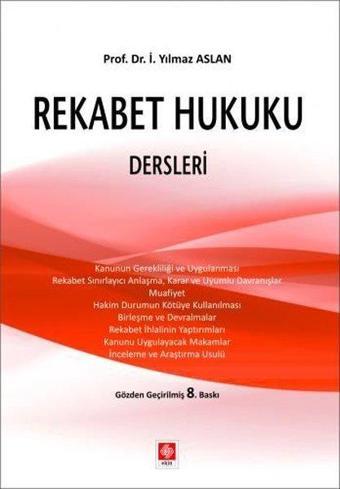 Rekabet Hukuku Dersleri - Yılmaz Aslan - Ekin Basım Yayın