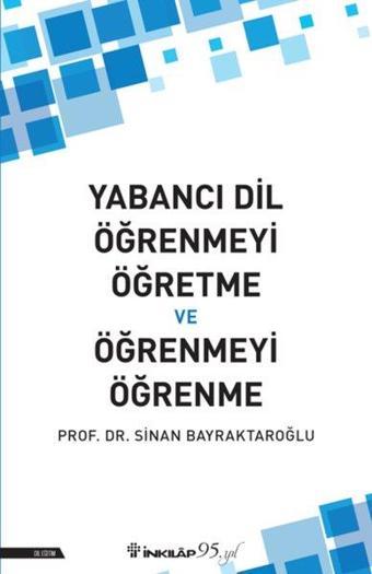Yabancı Dil Öğrenmeyi Öğretme ve Öğrenmeyi Öğrenme - Sinan Bayraktaroğlu - İnkılap Kitabevi Yayınevi