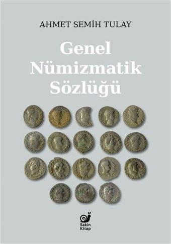 Genel Nümizmatik Sözlüğü - Ahmet Semih Tulay - Sakin Kitap