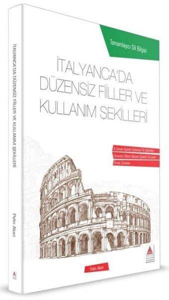 İtalyancada Düzensiz Fiiller ve Kullanım Şekilleri - Pelin Akan - Delta Kültür Yayınevi