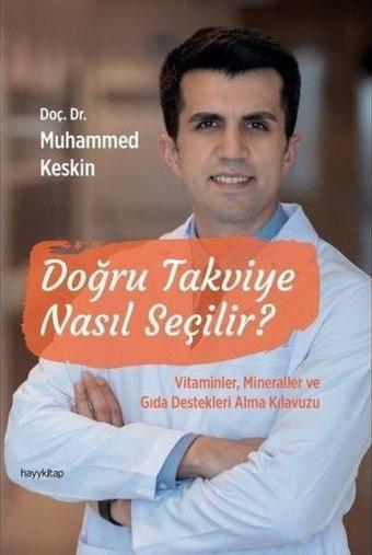 Doğru Takviye Nasıl Seçilir? Vitaminler, Mineraller ve Gıda Destekleri Alma Kılavuzu - Muhammed Keskin - Hayykitap