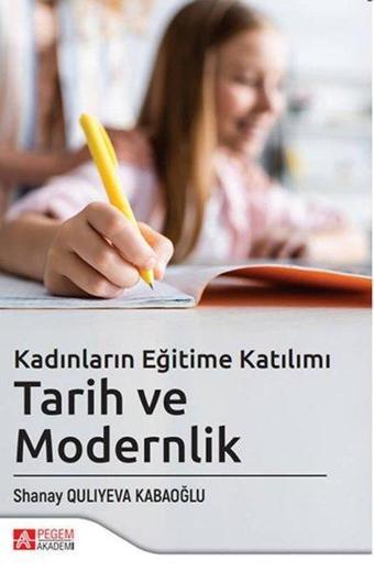 Kadınların Eğitime Katılımı Tarih ve Modernlik - Kolektif  - Pegem Akademi Yayıncılık