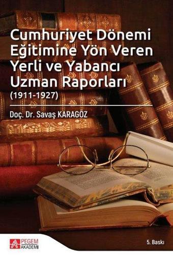 Cumhuriyet Dönemi Eğitimine Yön Veren Yerli ve Yabancı Uzman Raporları - Kolektif  - Pegem Akademi Yayıncılık