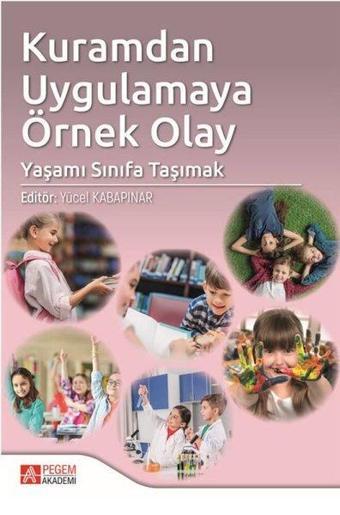 Kuramdan Uygulamaya Örnek Olay: Yaşamı Sınıfa Taşımak - Kolektif  - Pegem Akademi Yayıncılık