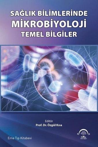 Sağlık Bilimlerinde Mikrobiyoloji - Temel Bilgiler - Kolektif  - Ema Tıp Kitabevi