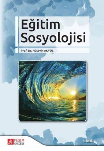 Eğitim Sosyolojisi - Hüseyin Akyüz - Pegem Akademi Yayıncılık