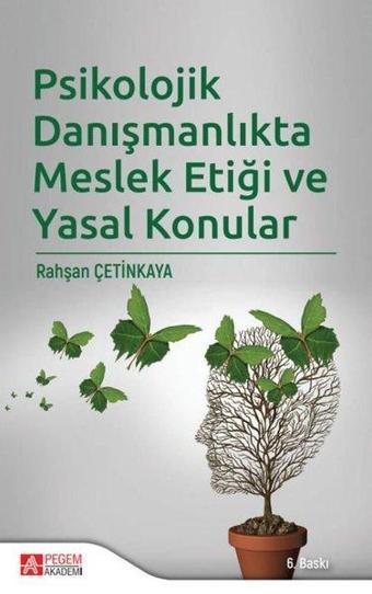 Psikolojik Danışmanlıkta Meslek Etiği ve Yasal Konular - Rahşan Çetinkaya - Pegem Akademi Yayıncılık