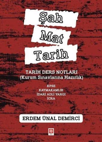 Şah Mat Tarih - Tarih Ders Notları Kurum Sınavlarına Hazırlık - Erdem Ünal Demirci - Ekin Basım Yayın