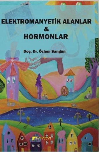 Elektromanyetik Alanlar ve Hormonlar - Özlem Sangün - Karahan Kitabevi