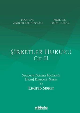 Şirketler Hukuku - Cilt 3 - Abuzer Kendigelen - On İki Levha Yayıncılık