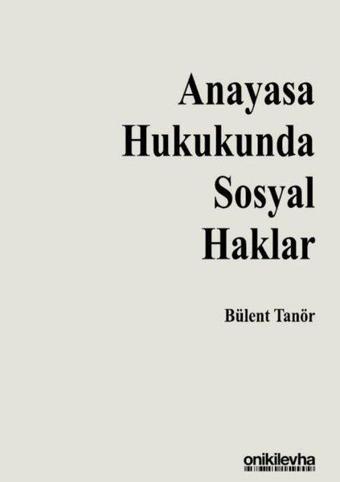 Anayasa Hukukunda Sosyal Haklar - Bülent Tanör - On İki Levha Yayıncılık