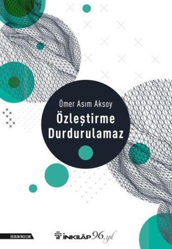 Özleştirme Durdurulamaz - Ömer Asım Aksoy - İnkılap Kitabevi Yayınevi