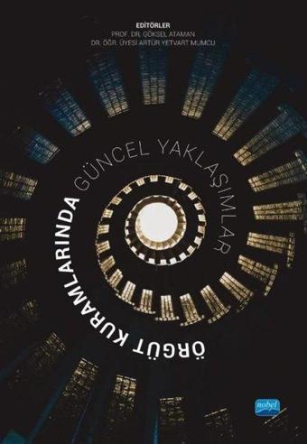 Örgüt Kuramlarında Güncel Yaklaşımlar - Kolektif  - Nobel Akademik Yayıncılık