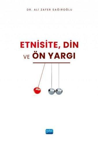 Etnisite Din ve Ön Yargı - Ali Zafer Sağıroğlu - Nobel Akademik Yayıncılık