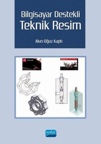 Bilgisayar Destekli Teknik Resim - Akın Oğuz Kaptı - Nobel Akademik Yayıncılık