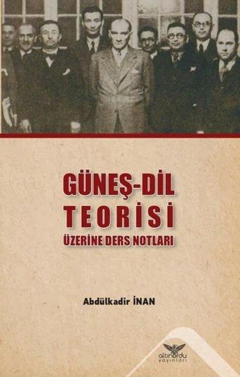 Güneş-Dil Teorisi Üzerine Ders Notları - Abdülkadir İnan - Altınordu