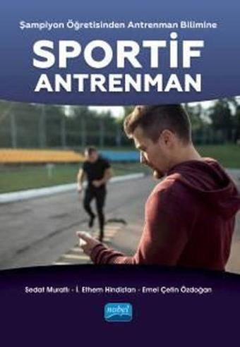 Sportif Antrenman - Şampiyon Öğretisinden Antrenman Bilimine - Emel Çetin Özdoğan - Nobel Akademik Yayıncılık