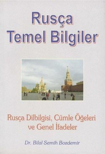 Rusça Temel Bilgiler - Rusça Dilbilgisi Cümle Öğeleri ve Genel İfadeler - Bilal Semih Bozdemir - Akademi Press Yayınları