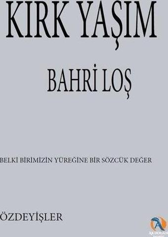 Kırk Yaşım - Özdeyişler - Bahri Loş - Akdoğan Yayınevi