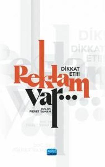 Dikkat Et!!! Reklam Var - Fikret Yaman - Nobel Akademik Yayıncılık