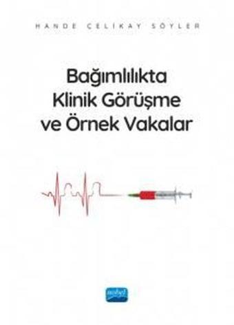 Bağımlılıkta Klinik Görüşme ve Örnek Vakalar - Hande Çelikay Söyler - Nobel Akademik Yayıncılık